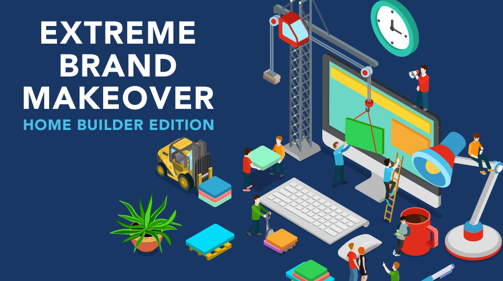 Extreme Brand Makeover Home Builder Edition