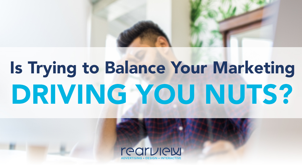 is trying to balance your marketing driving you nuts?