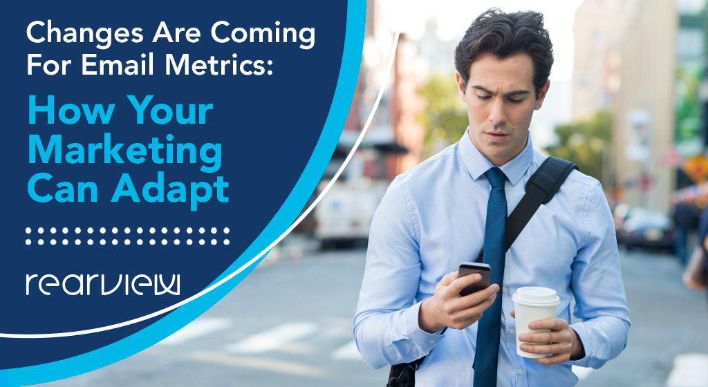 changes are coming for email metrics: how your marketing can adapt