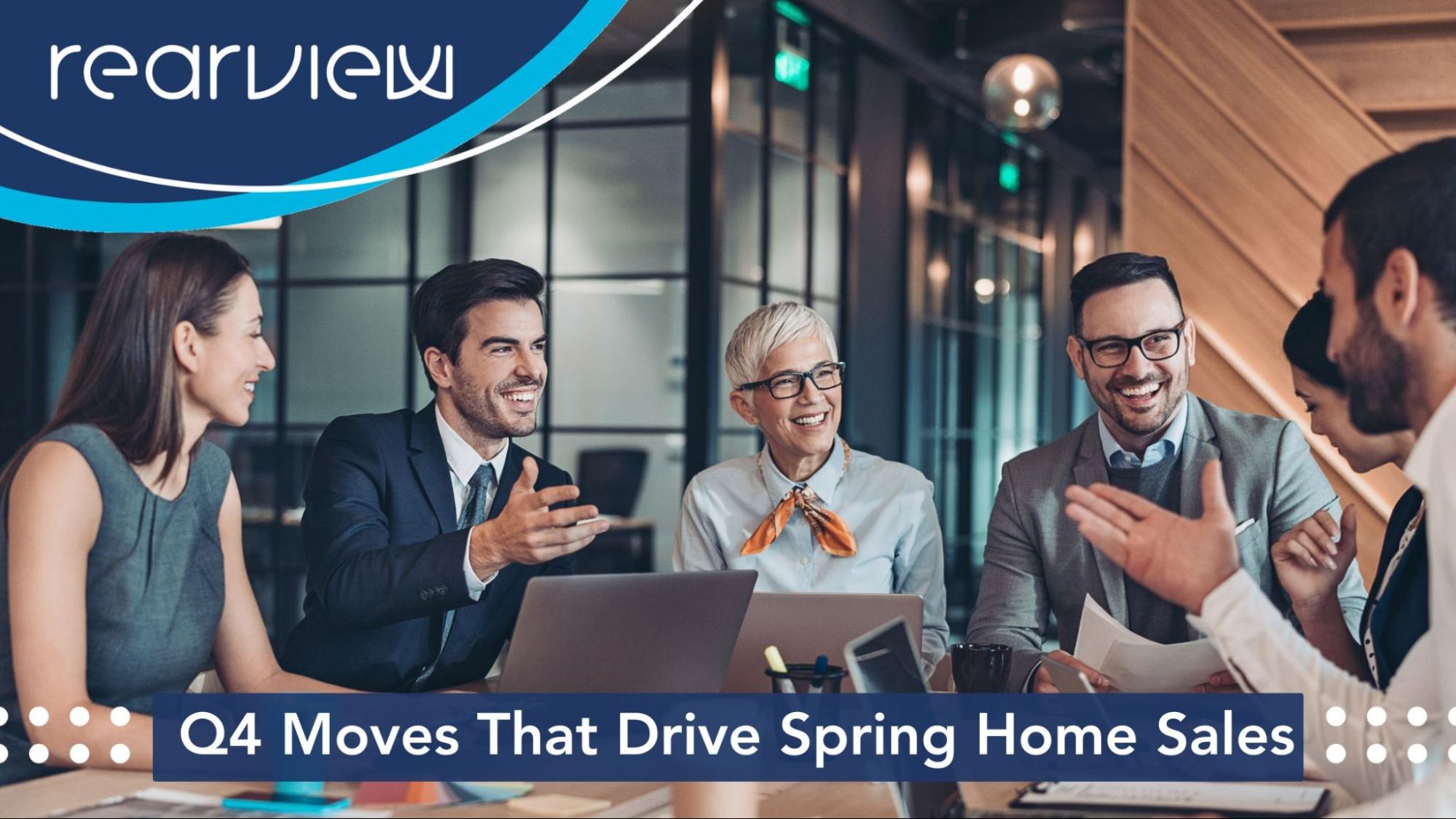Homebuilding company team meeting with graphic overlay that reads ‘Q4 Moves That Drive Spring Home Sales’ and Rearview Advertising logo.